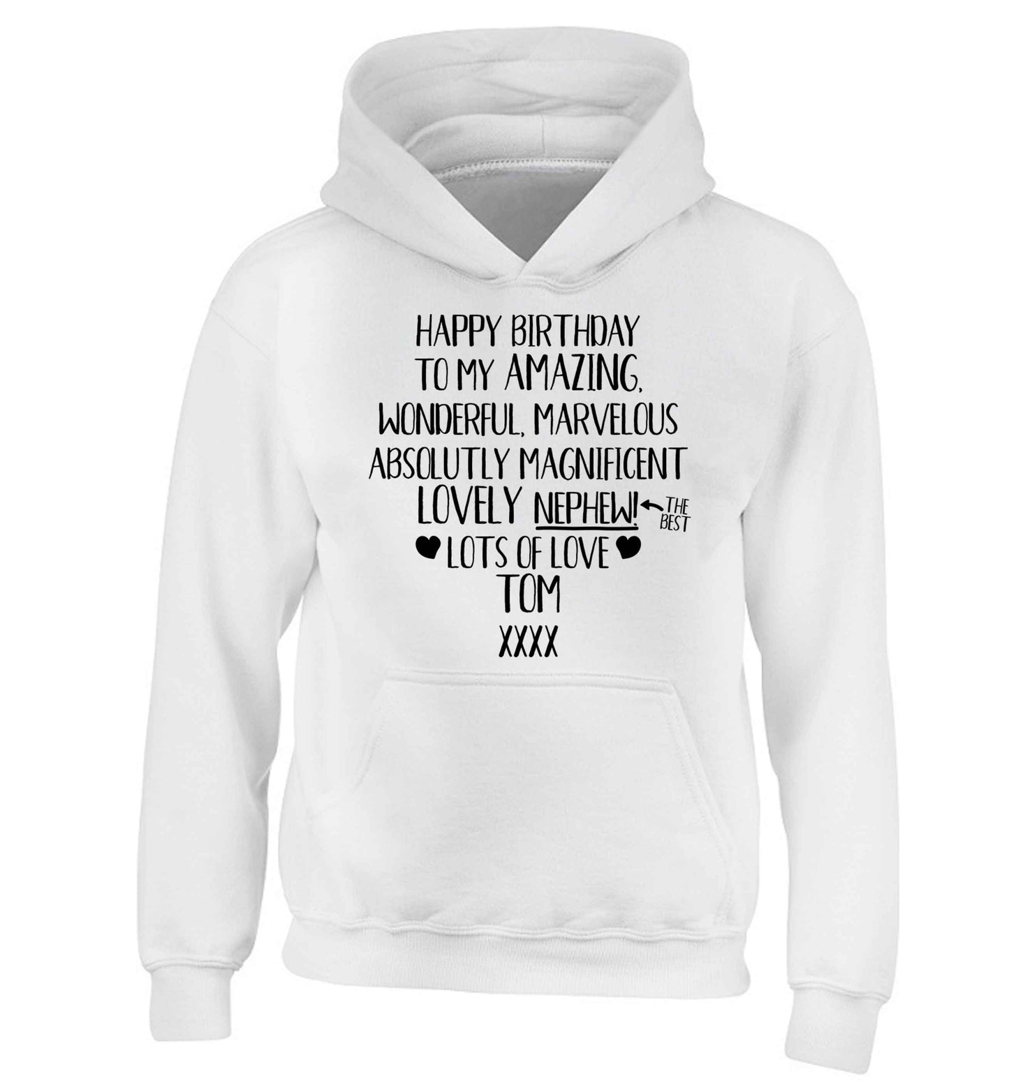 Personalised happy birthday to my amazing, wonderful, lovely nephew children's white hoodie 12-13 Years
