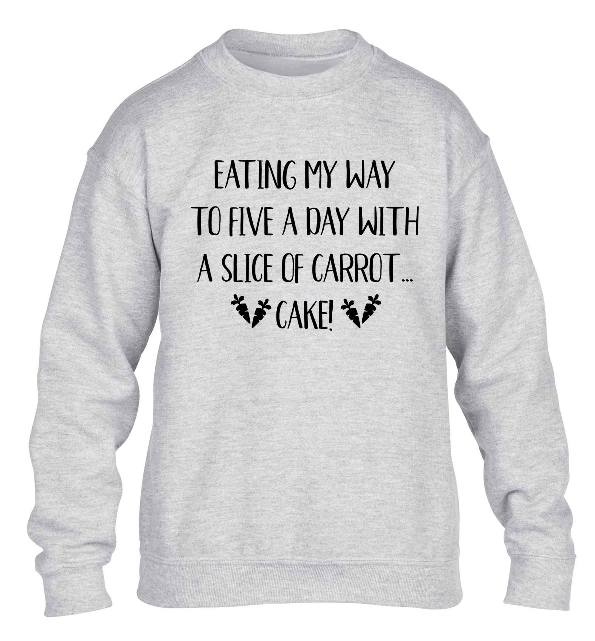 Eating my way to five a day with a slice of carrot cake day children's grey sweater 12-13 Years