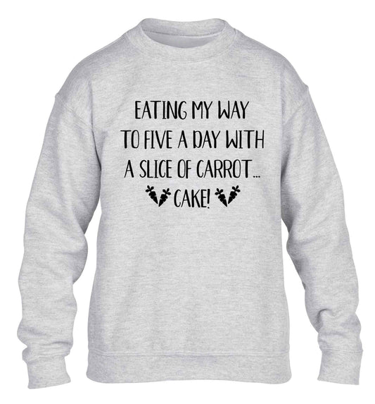 Eating my way to five a day with a slice of carrot cake day children's grey sweater 12-13 Years
