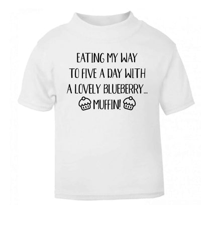 Eating my way to five a day with a lovely blueberry muffin white Baby Toddler Tshirt 2 Years