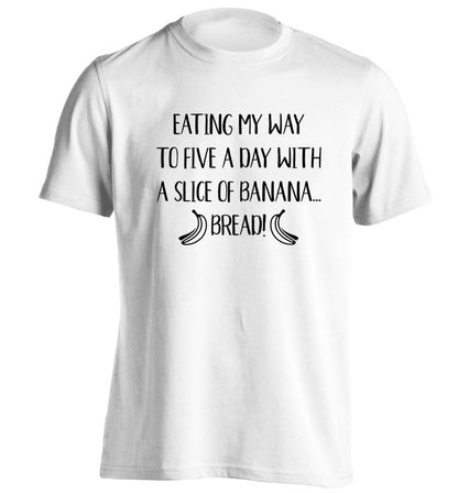 Eating my way to five a day with a slice of banana bread adults unisex white Tshirt 2XL