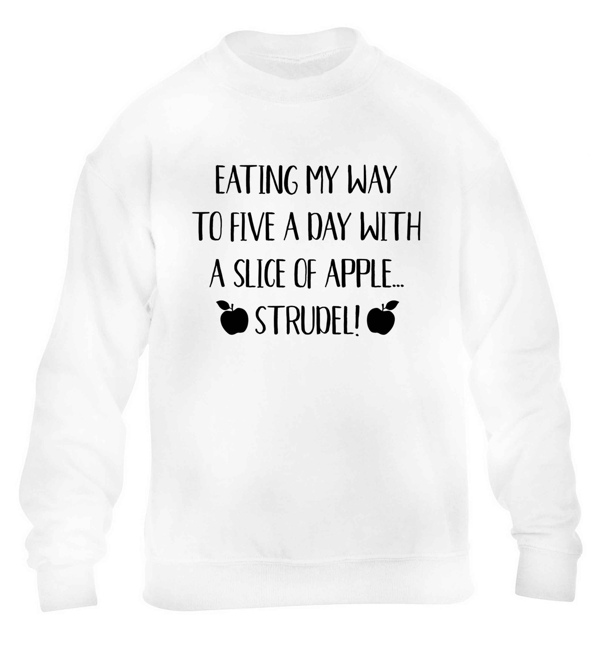 Eating my way to five a day with a slice of apple strudel children's white sweater 12-13 Years