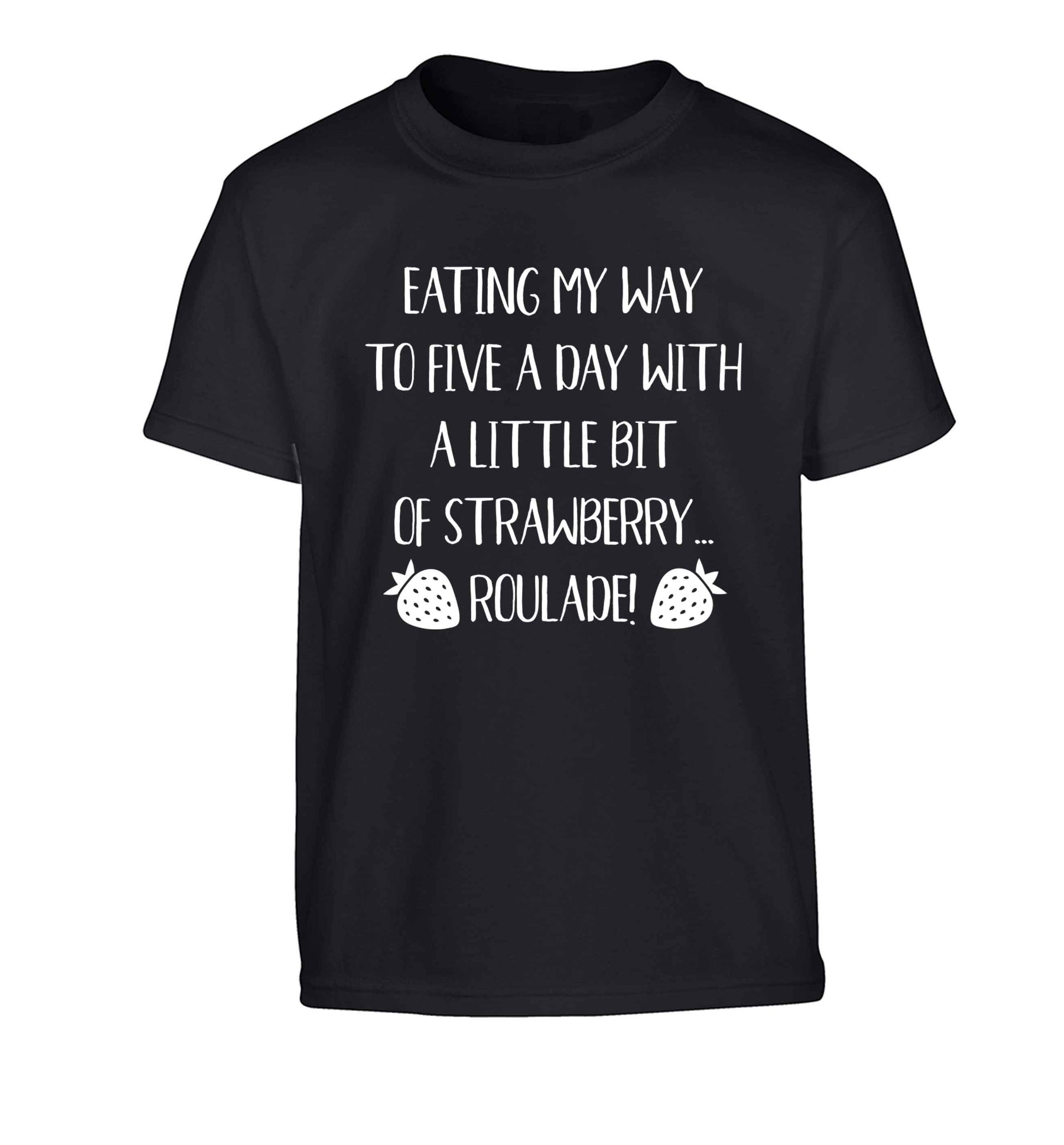 Eating my way to five a day with a little bit of strawberry roulade Children's black Tshirt 12-13 Years