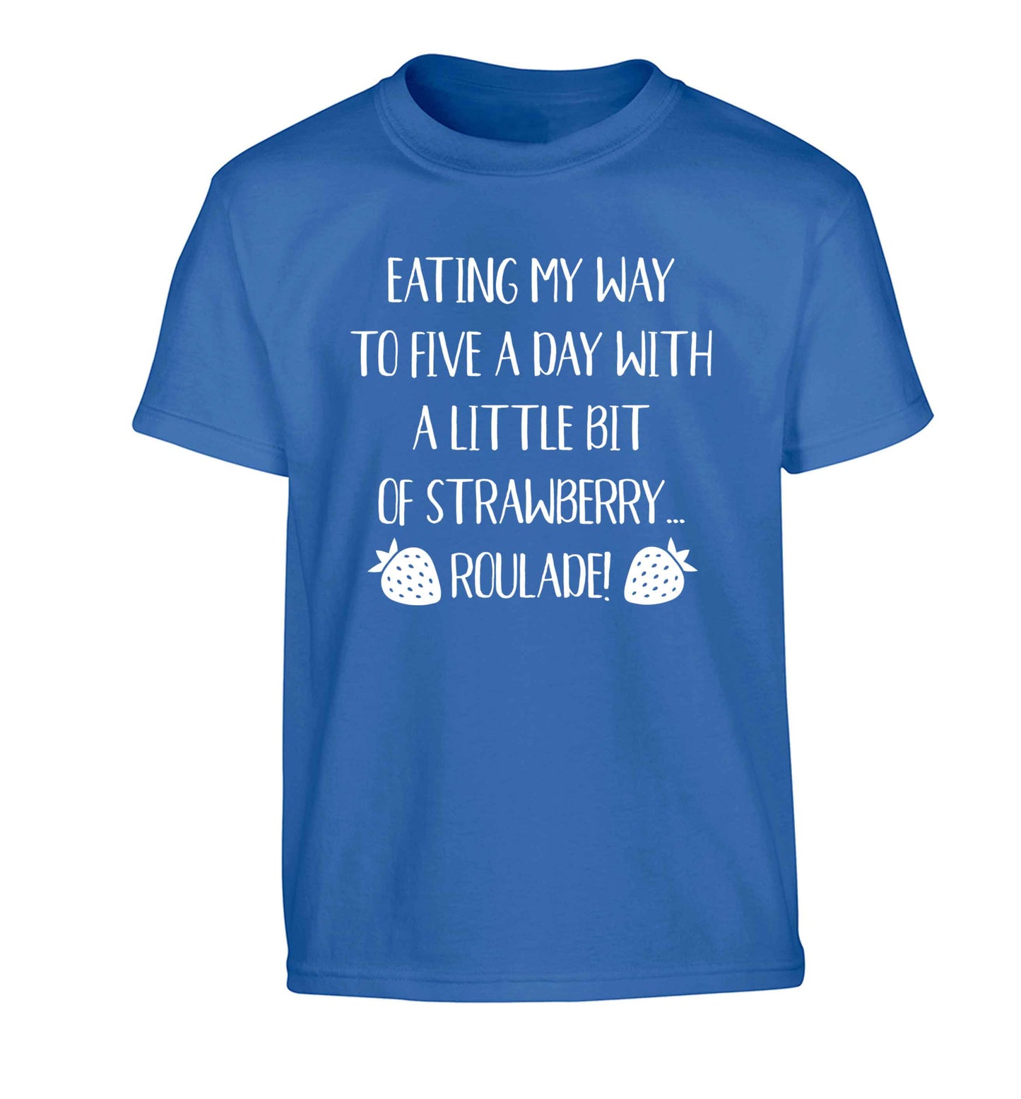 Eating my way to five a day with a little bit of strawberry roulade Children's blue Tshirt 12-13 Years