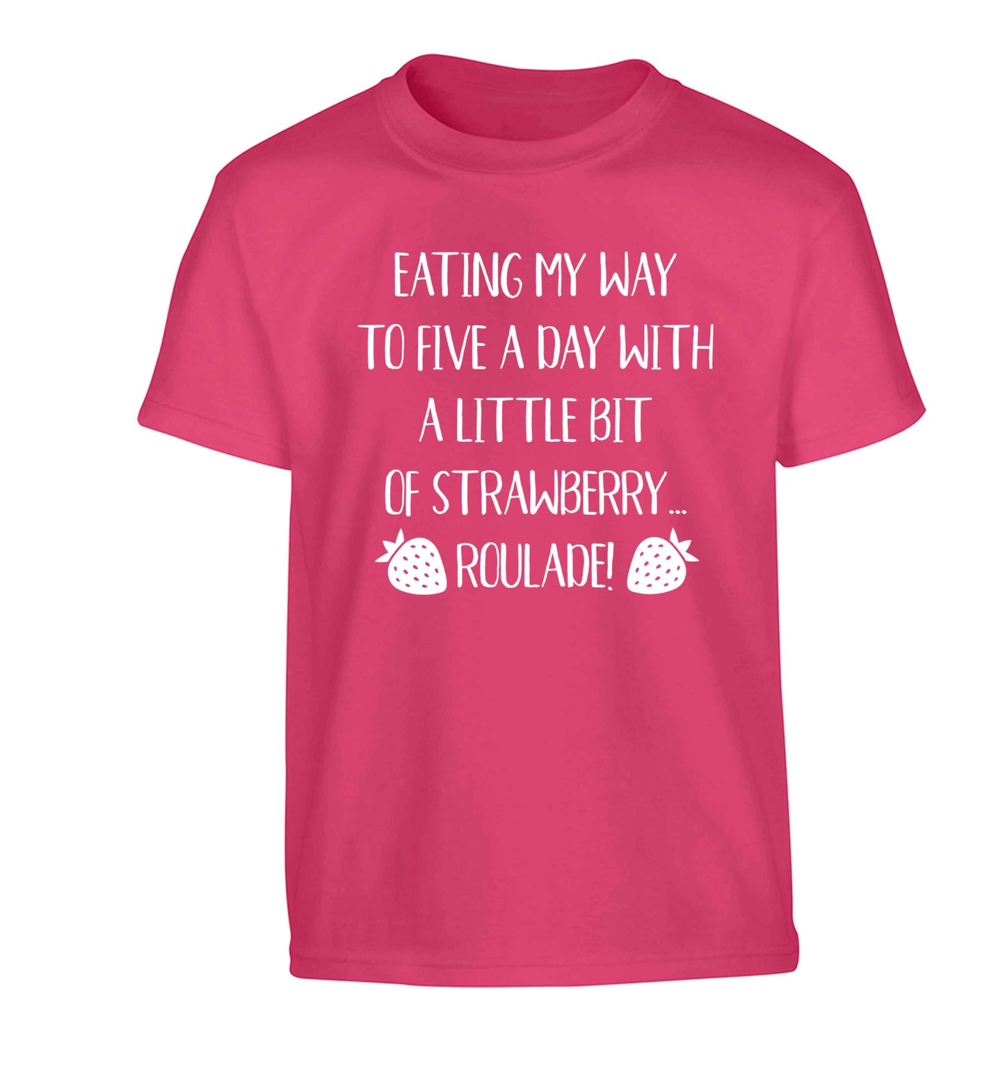 Eating my way to five a day with a little bit of strawberry roulade Children's pink Tshirt 12-13 Years