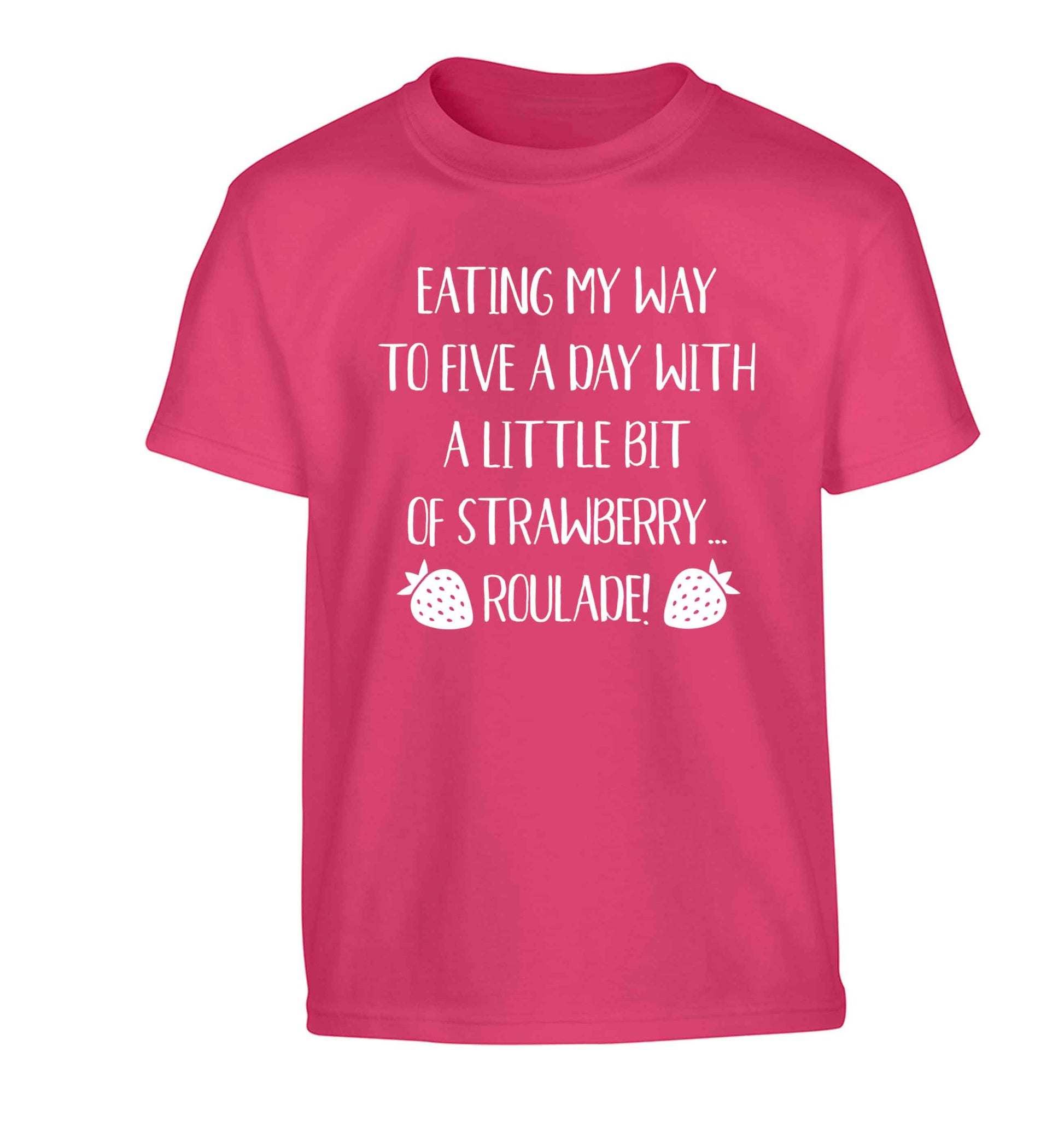 Eating my way to five a day with a little bit of strawberry roulade Children's pink Tshirt 12-13 Years