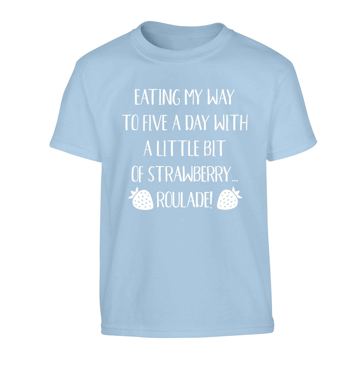 Eating my way to five a day with a little bit of strawberry roulade Children's light blue Tshirt 12-13 Years