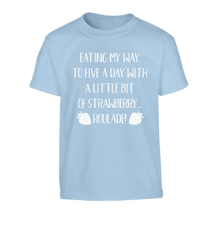 Eating my way to five a day with a little bit of strawberry roulade Children's light blue Tshirt 12-13 Years
