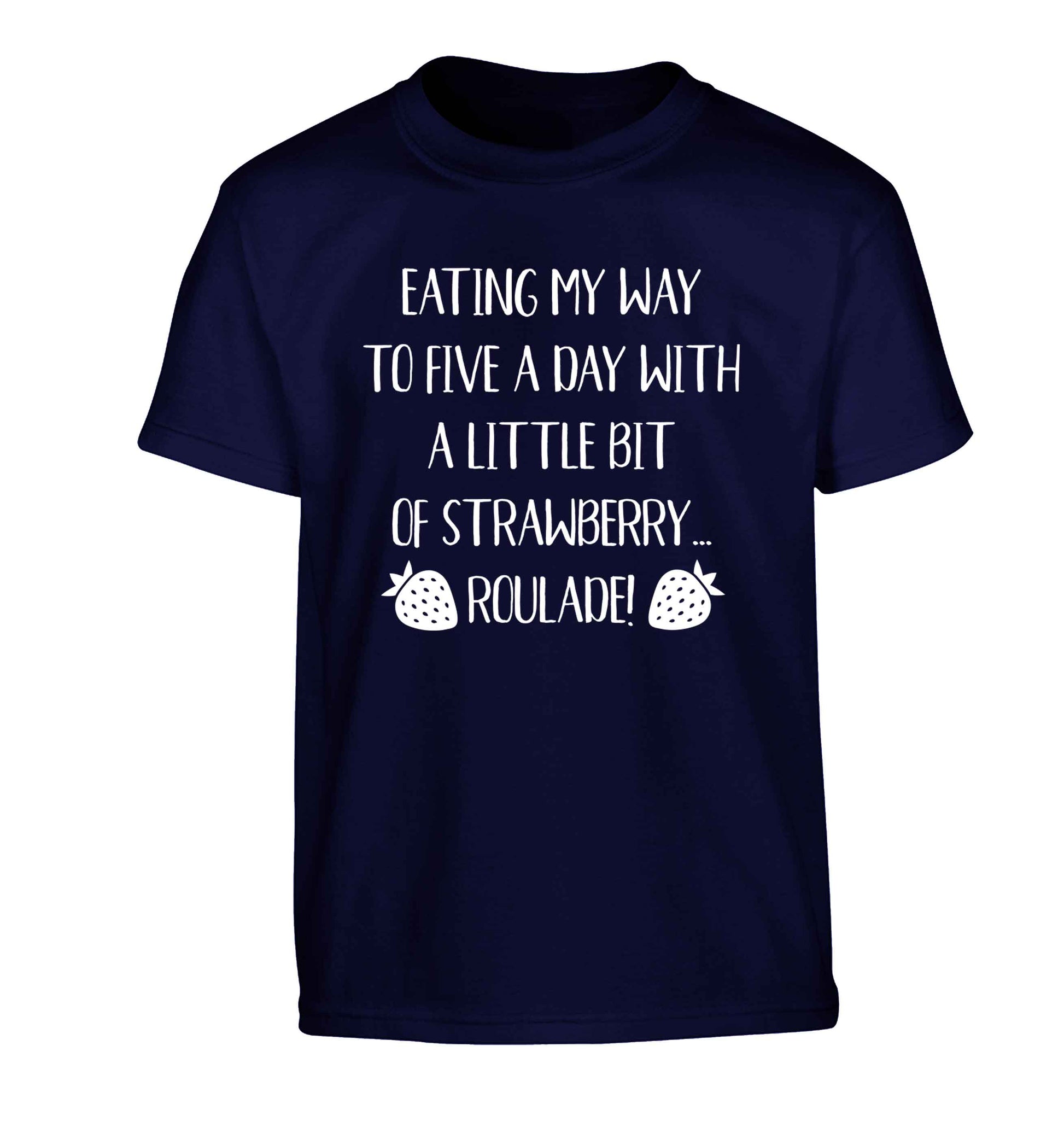 Eating my way to five a day with a little bit of strawberry roulade Children's navy Tshirt 12-13 Years