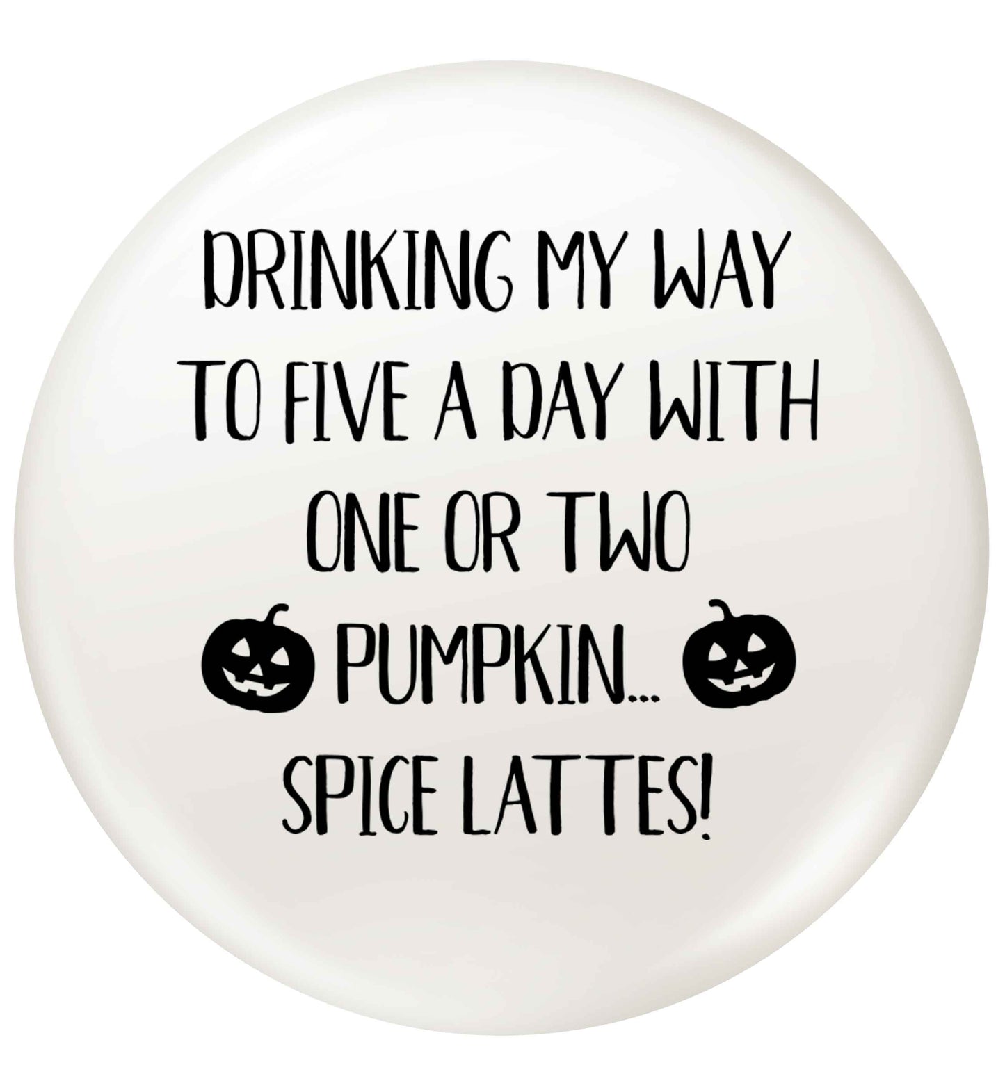 5 a Day Pumpkin Lattes small 25mm Pin badge