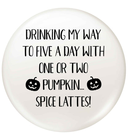 5 a Day Pumpkin Lattes small 25mm Pin badge