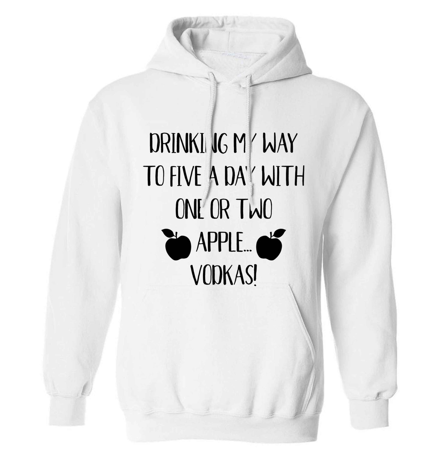 Drinking my way to five a day with one or two apple vodkas adults unisex white hoodie 2XL