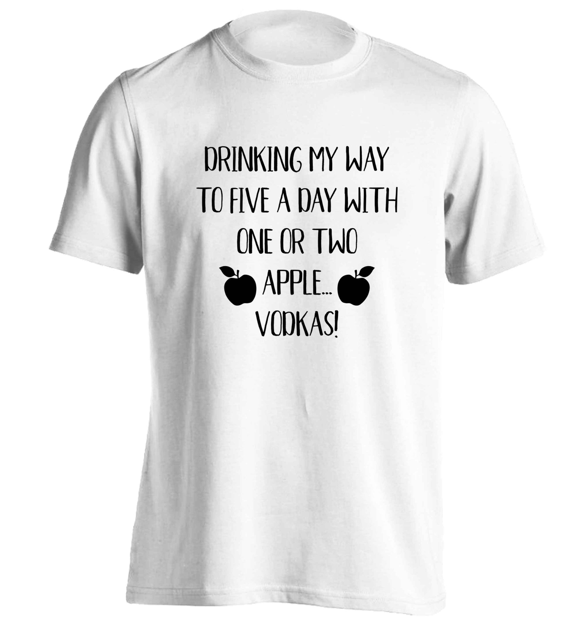 Drinking my way to five a day with one or two apple vodkas adults unisex white Tshirt 2XL