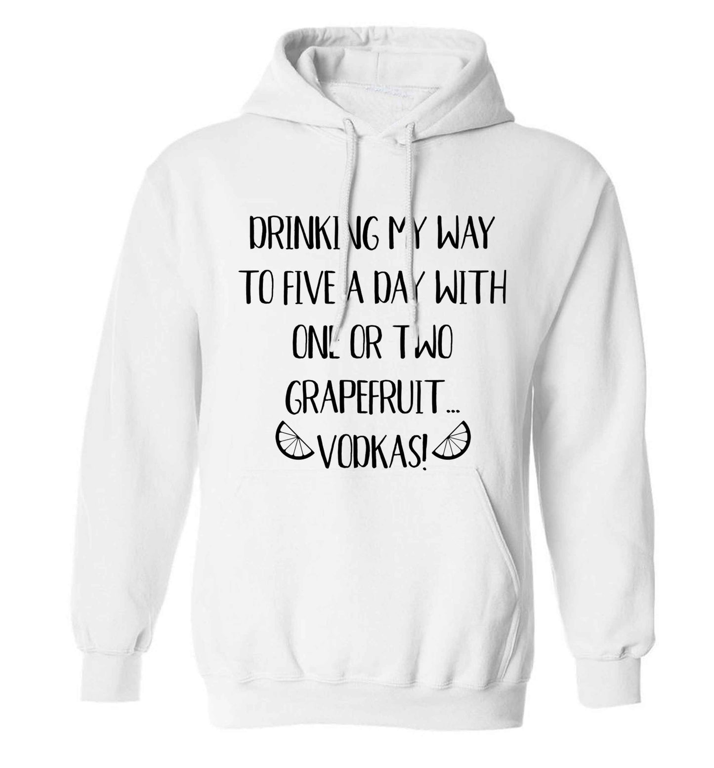 Drinking my way to five a day with one or two grapefruit vodkas adults unisex white hoodie 2XL