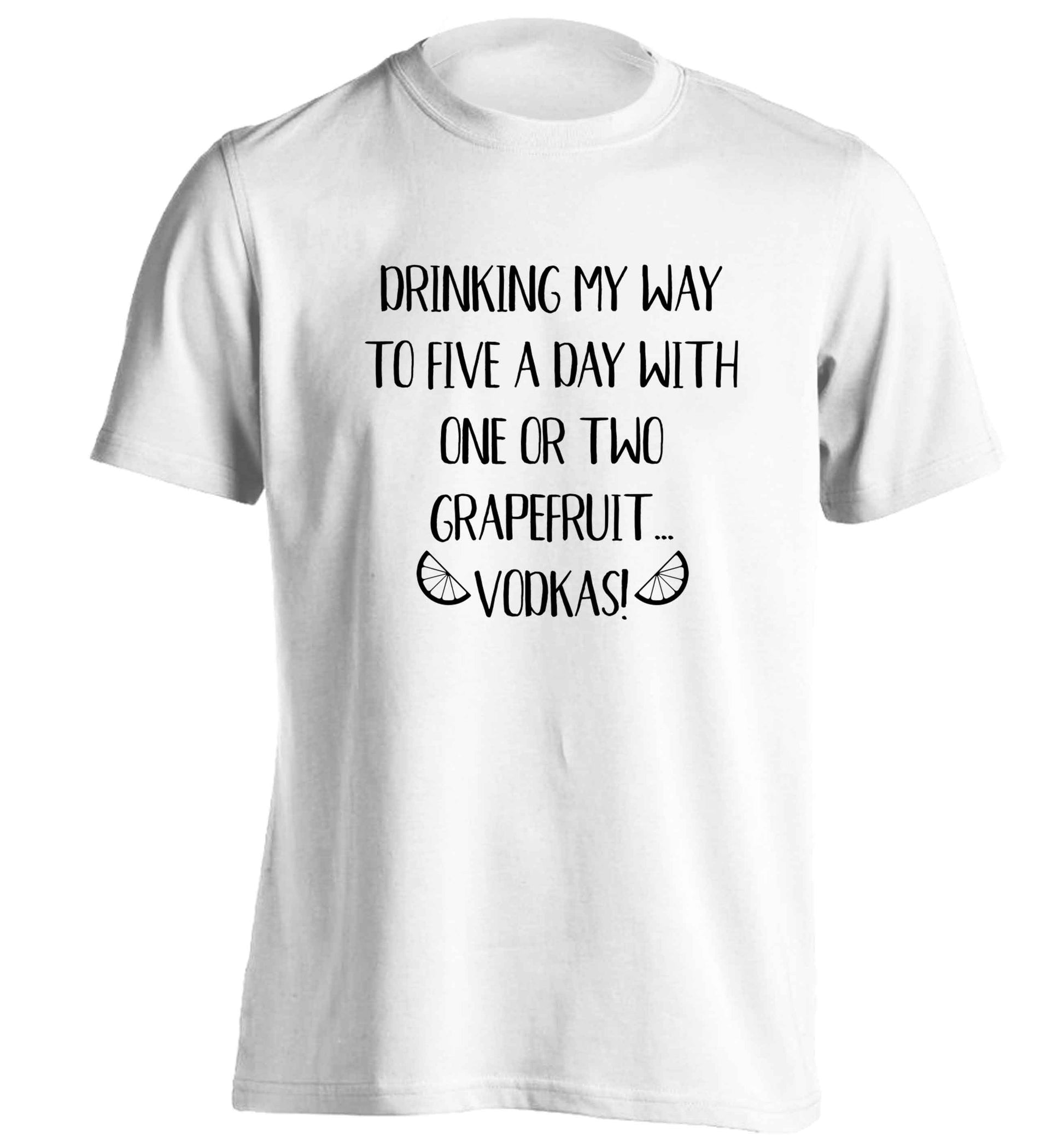 Drinking my way to five a day with one or two grapefruit vodkas adults unisex white Tshirt 2XL