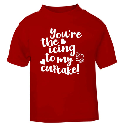 You're the icing to my cupcake red Baby Toddler Tshirt 2 Years