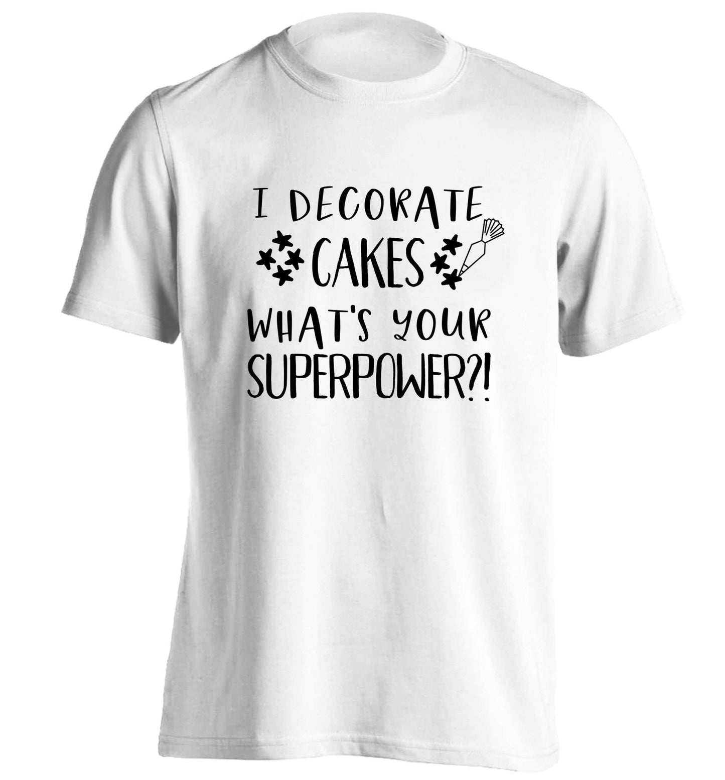 I decorate cakes what's your superpower?! adults unisex white Tshirt 2XL