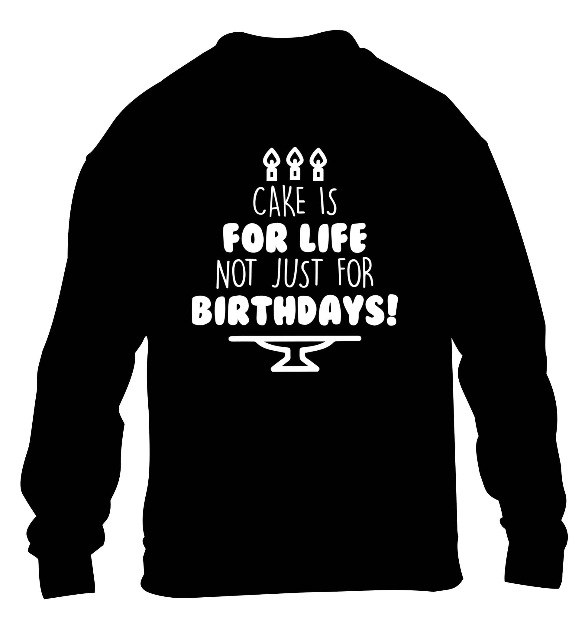 Cake is for life not just for birthdays children's black sweater 12-13 Years