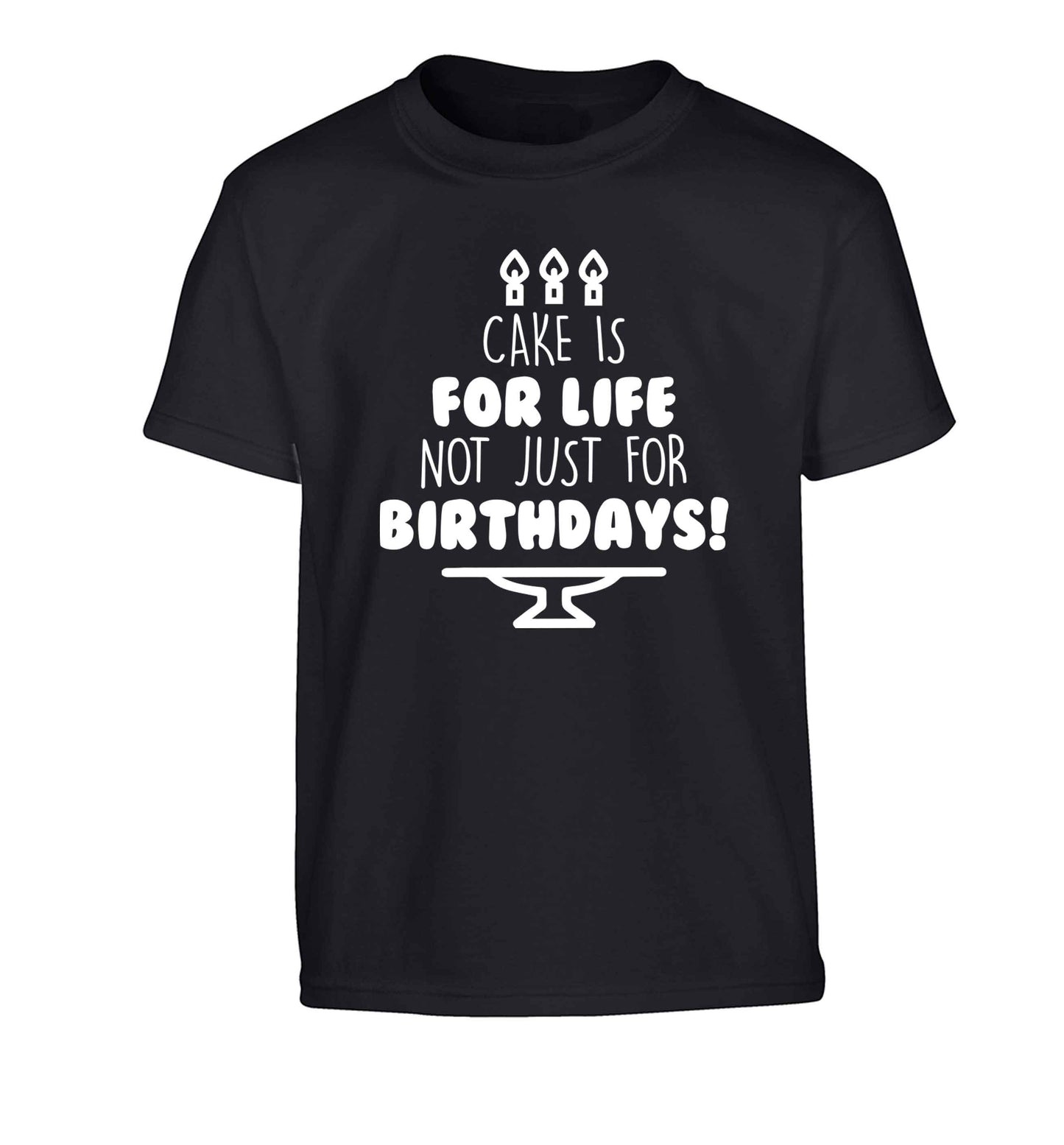 Cake is for life not just for birthdays Children's black Tshirt 12-13 Years