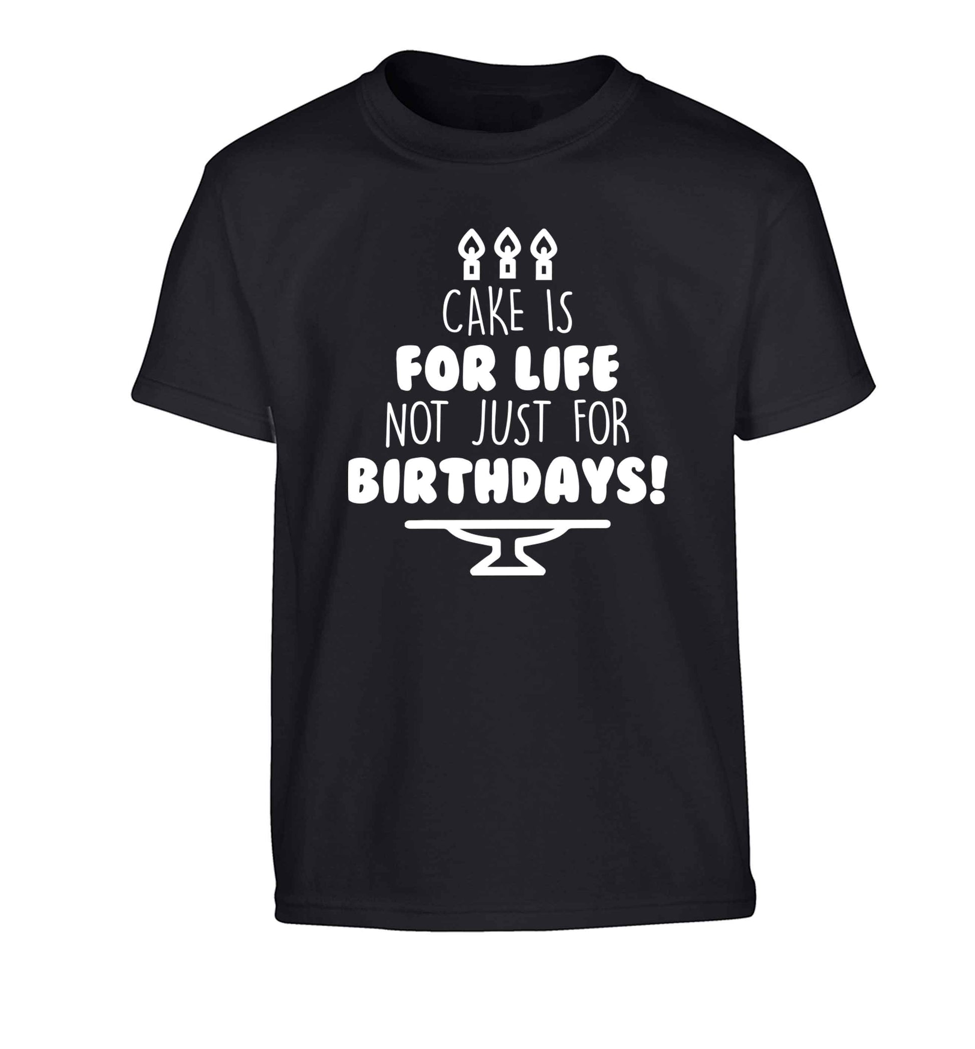 Cake is for life not just for birthdays Children's black Tshirt 12-13 Years
