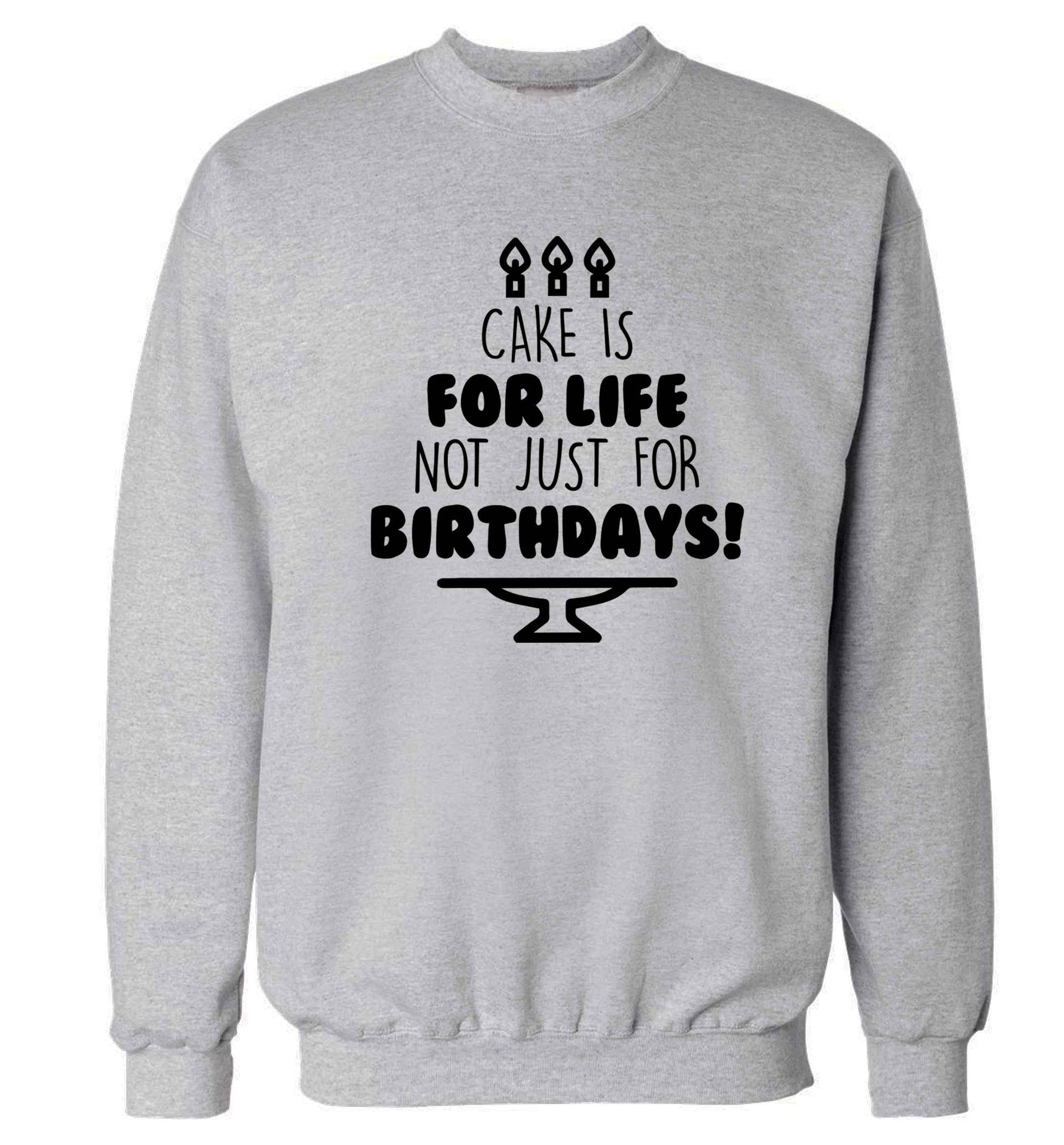 Cake is for life not just for birthdays Adult's unisex grey Sweater 2XL