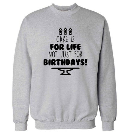 Cake is for life not just for birthdays Adult's unisex grey Sweater 2XL