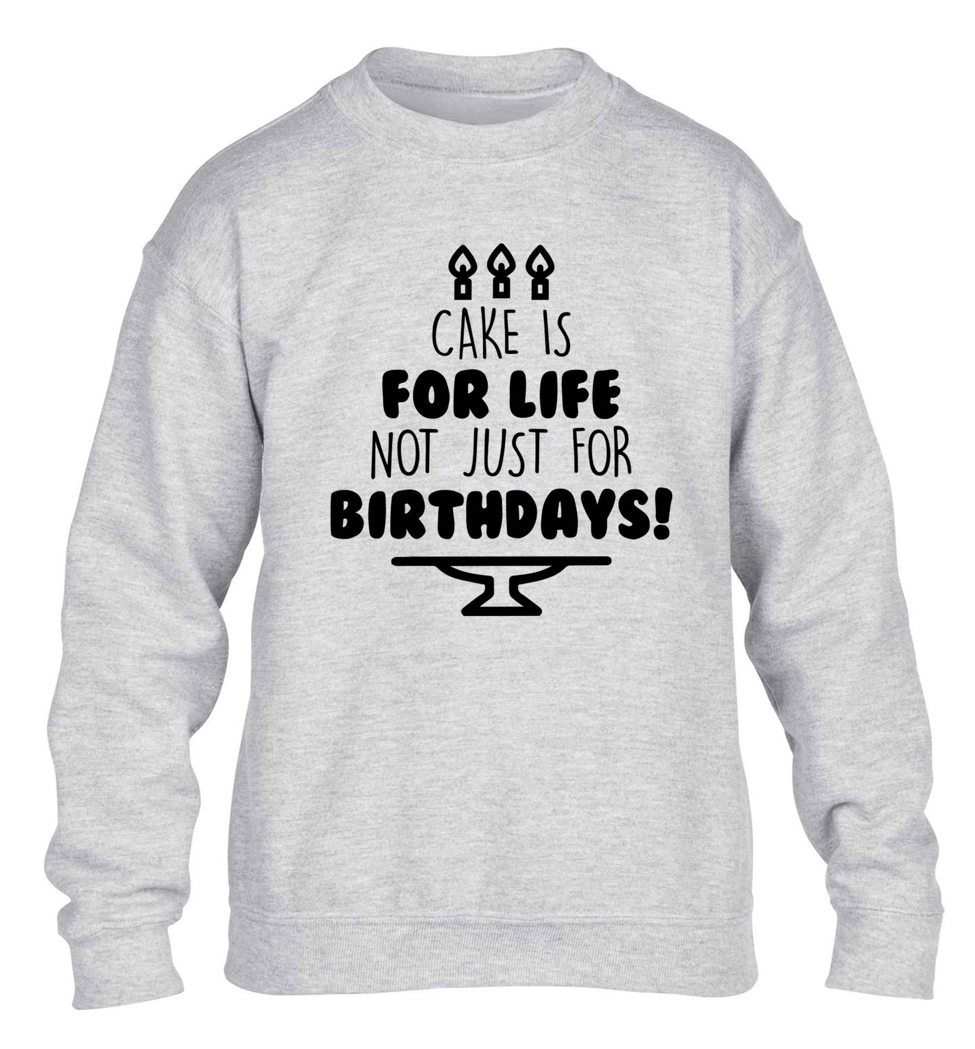 Cake is for life not just for birthdays children's grey sweater 12-13 Years