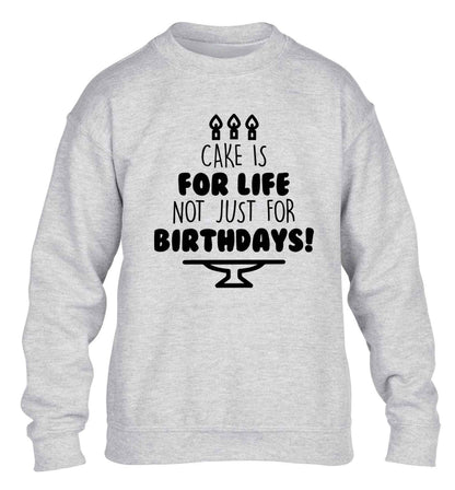 Cake is for life not just for birthdays children's grey sweater 12-13 Years