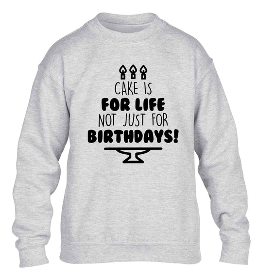 Cake is for life not just for birthdays children's grey sweater 12-13 Years