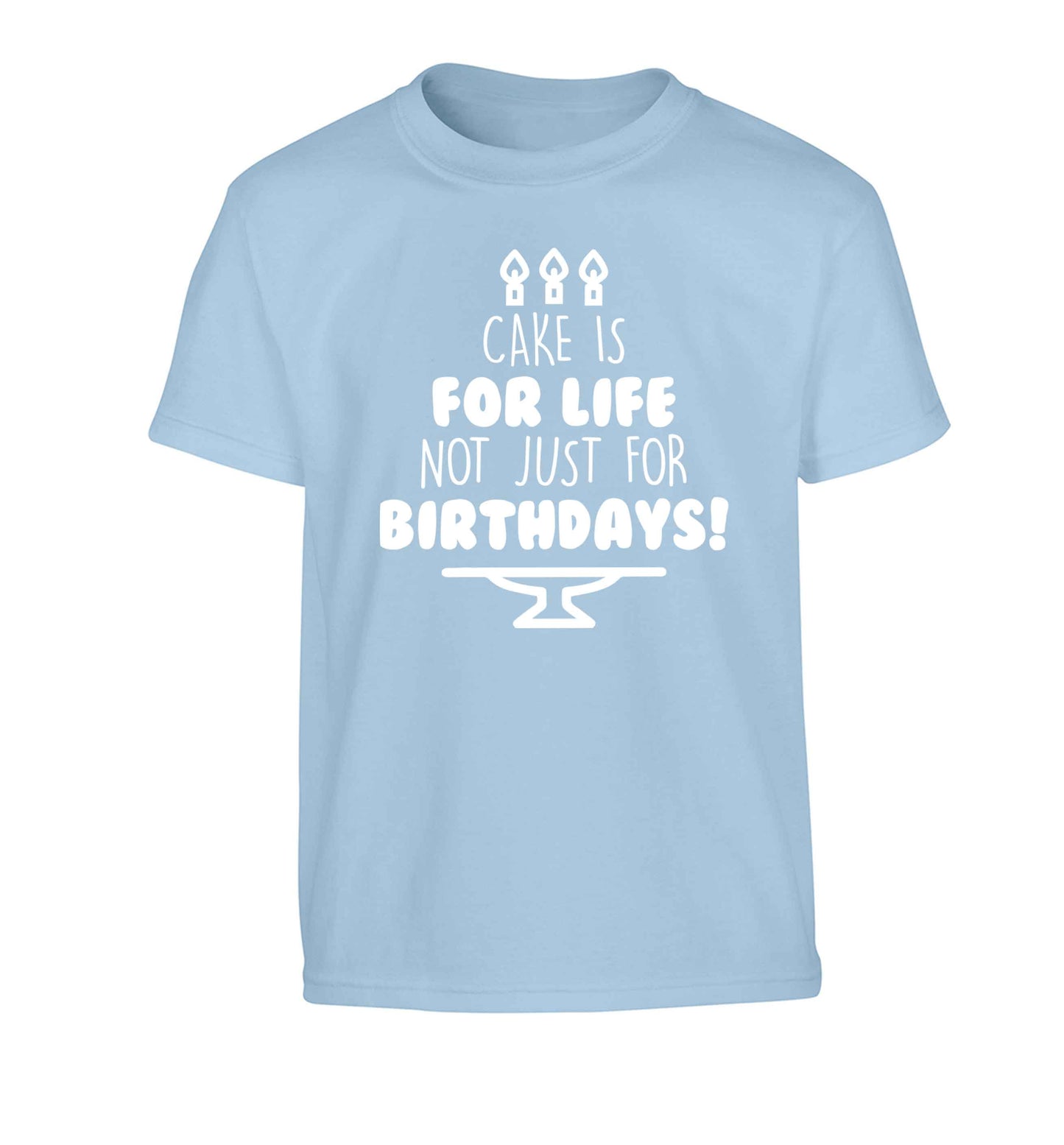 Cake is for life not just for birthdays Children's light blue Tshirt 12-13 Years