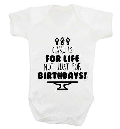 Cake is for life not just for birthdays Baby Vest white 18-24 months
