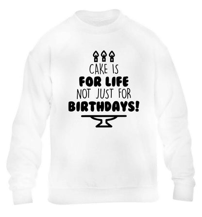 Cake is for life not just for birthdays children's white sweater 12-13 Years