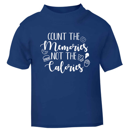 Count the memories not the calories blue Baby Toddler Tshirt 2 Years