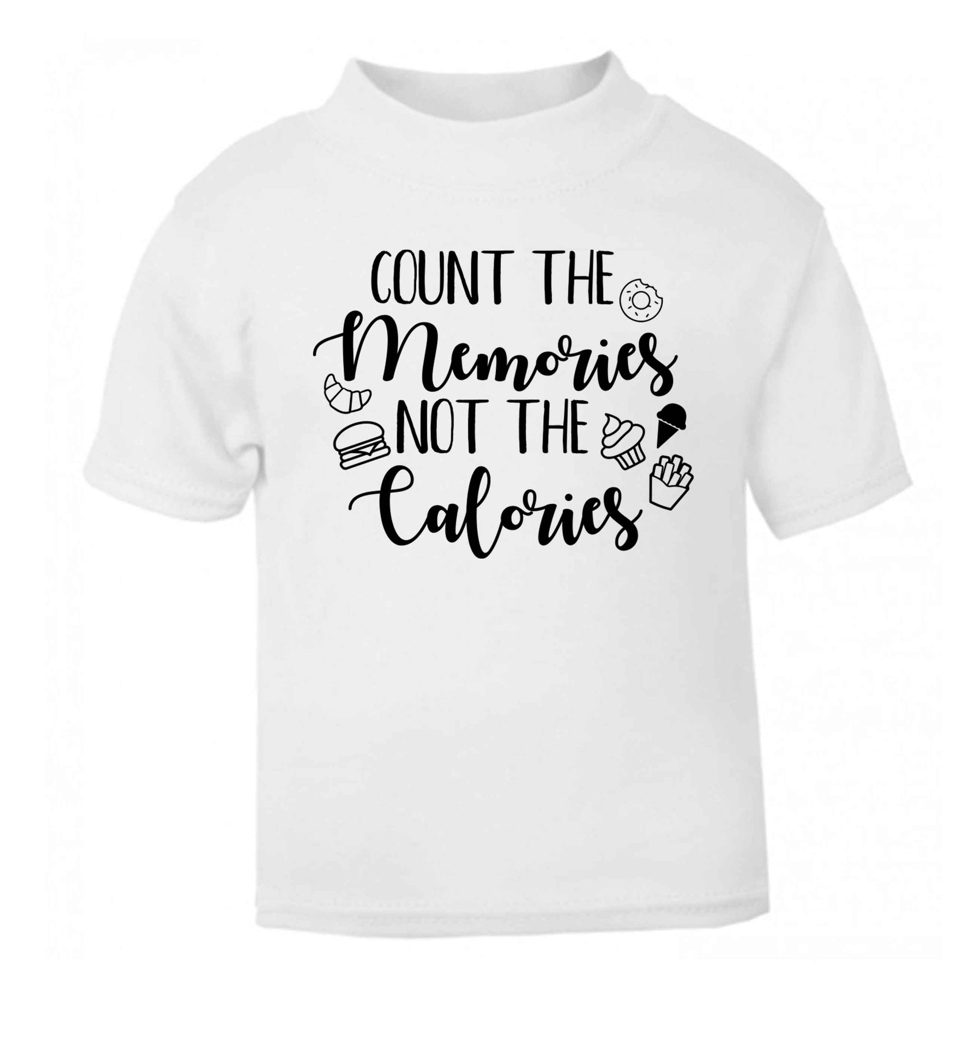 Count the memories not the calories white Baby Toddler Tshirt 2 Years