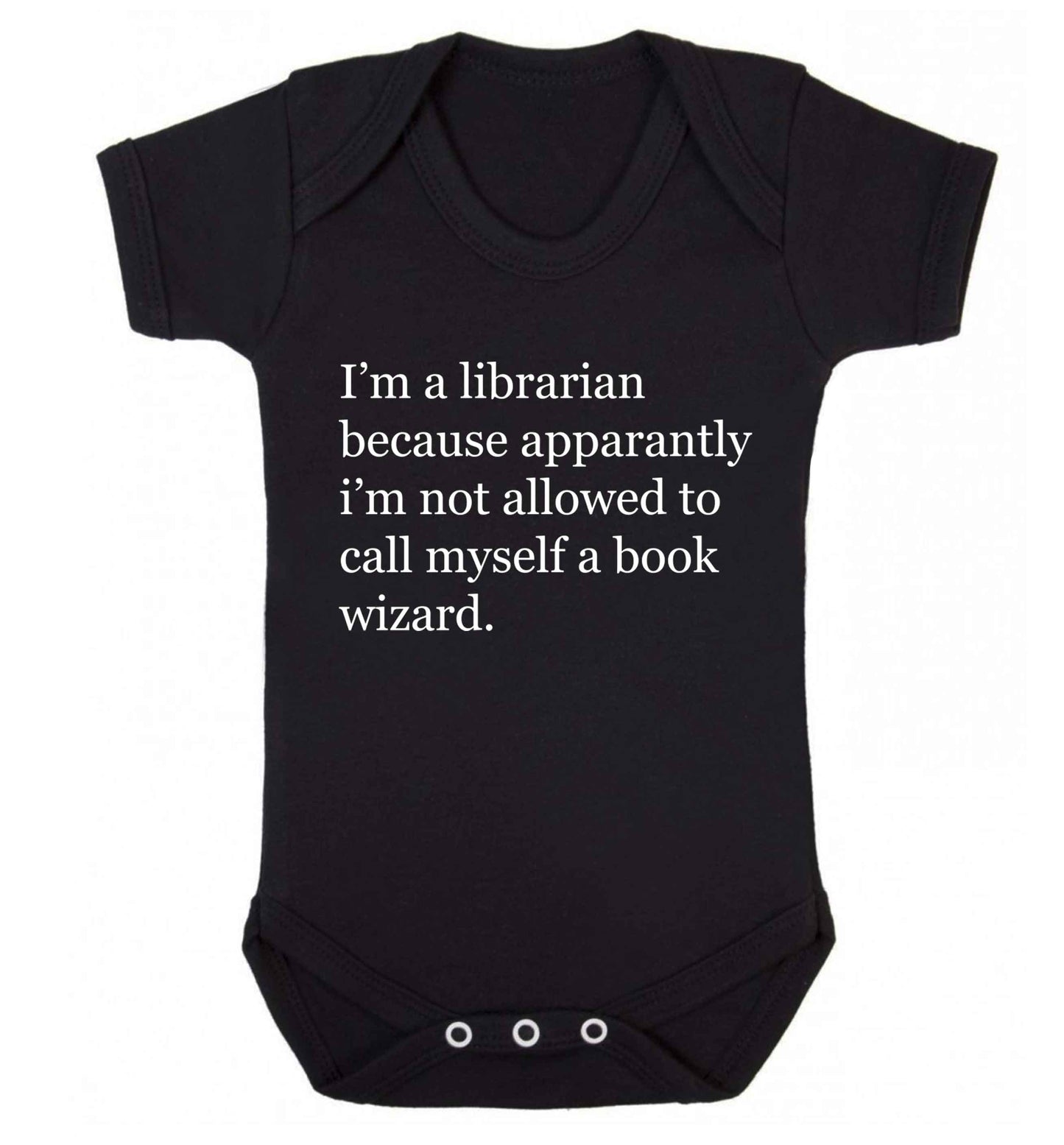 i‚Äö√Ñ√∂‚àö‚Ä†‚àö‚àÇ‚Äö√†√∂‚àö√≤m a librarian because apparantly i‚Äö√Ñ√∂‚àö‚Ä†‚àö‚àÇ‚Äö√†√∂‚àö√≤m not allowed to call myself a book wizard Baby Vest black 18-24 months
