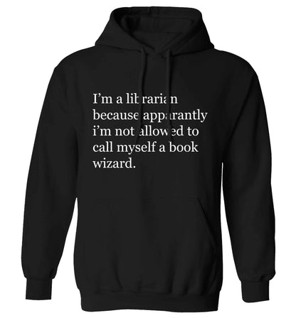 i‚àö√Øm a librarian because apparantly i‚àö√Øm not allowed to call myself a book wizard adults unisex black hoodie 2XL