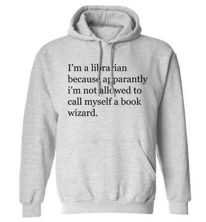 i‚àö√Øm a librarian because apparantly i‚àö√Øm not allowed to call myself a book wizard adults unisex grey hoodie 2XL