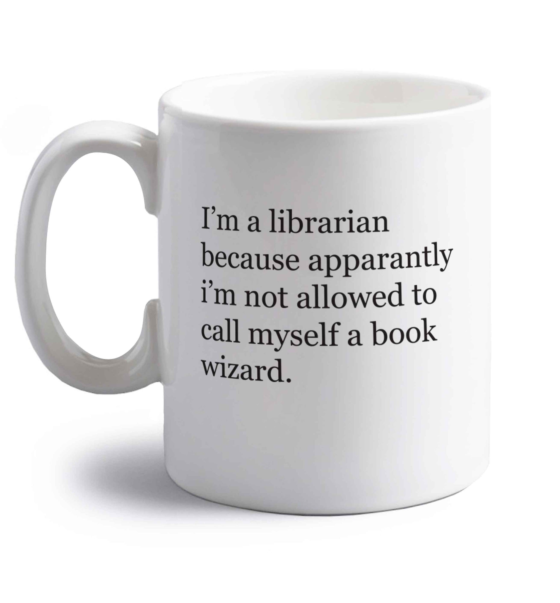 iÃ•m a librarian because apparantly iÃ•m not allowed to call myself a book wizard right handed white ceramic mug 