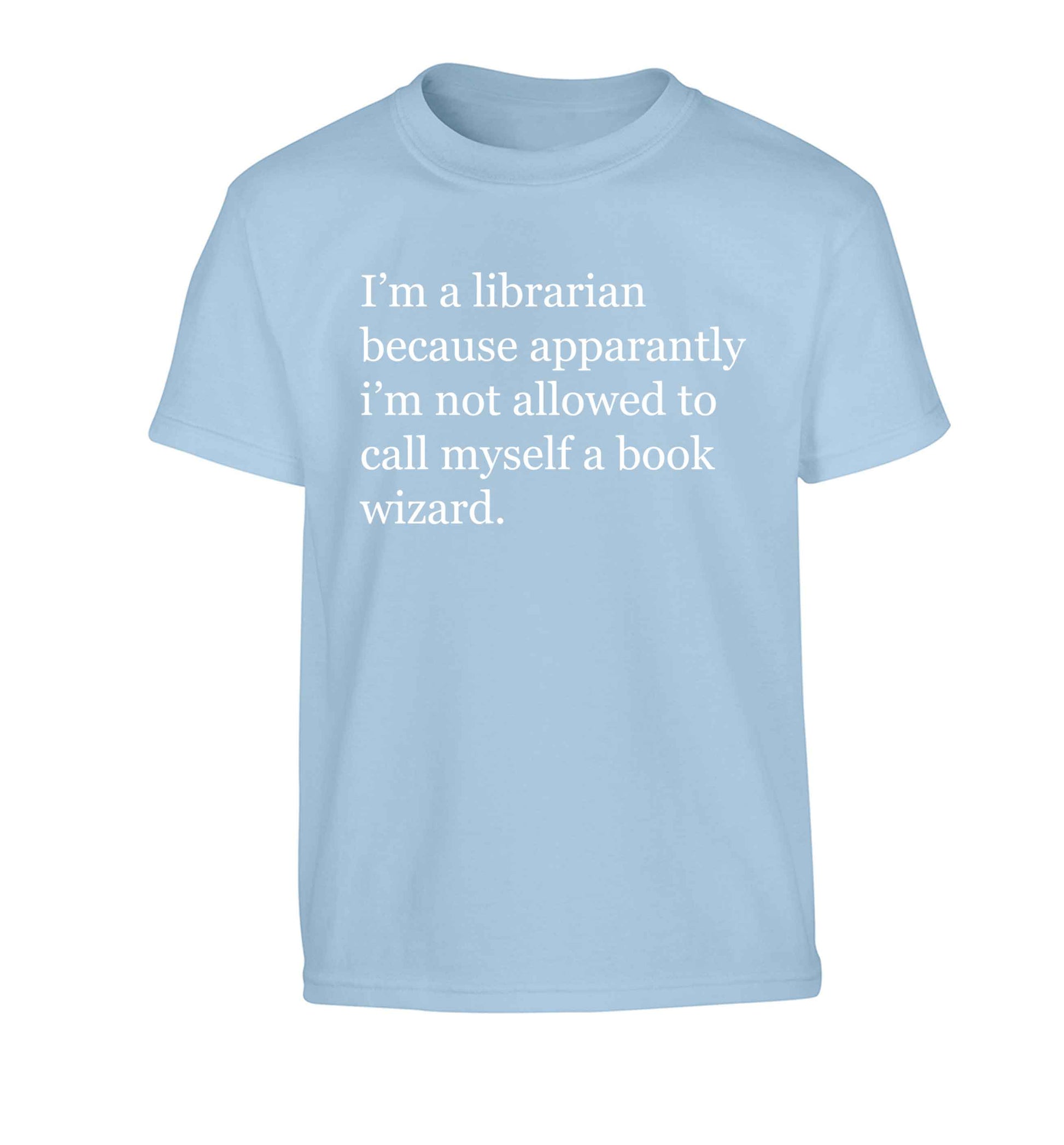 i√ïm a librarian because apparantly i√ïm not allowed to call myself a book wizard Children's light blue Tshirt 12-13 Years