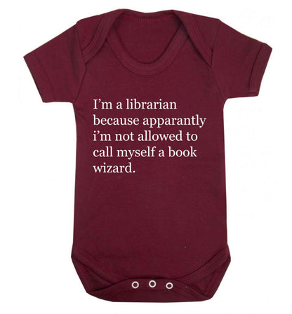 i‚Äö√Ñ√∂‚àö‚Ä†‚àö‚àÇ‚Äö√†√∂‚àö√≤m a librarian because apparantly i‚Äö√Ñ√∂‚àö‚Ä†‚àö‚àÇ‚Äö√†√∂‚àö√≤m not allowed to call myself a book wizard Baby Vest maroon 18-24 months