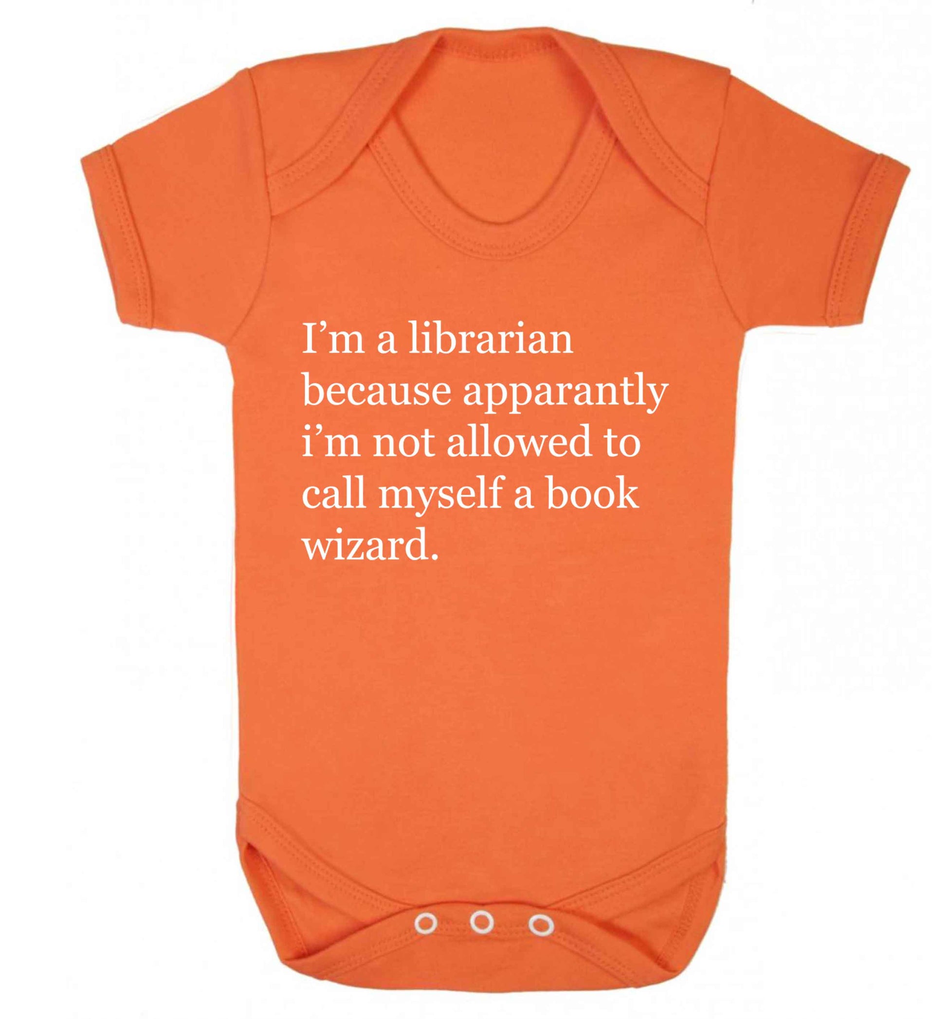 i‚Äö√Ñ√∂‚àö‚Ä†‚àö‚àÇ‚Äö√†√∂‚àö√≤m a librarian because apparantly i‚Äö√Ñ√∂‚àö‚Ä†‚àö‚àÇ‚Äö√†√∂‚àö√≤m not allowed to call myself a book wizard Baby Vest orange 18-24 months