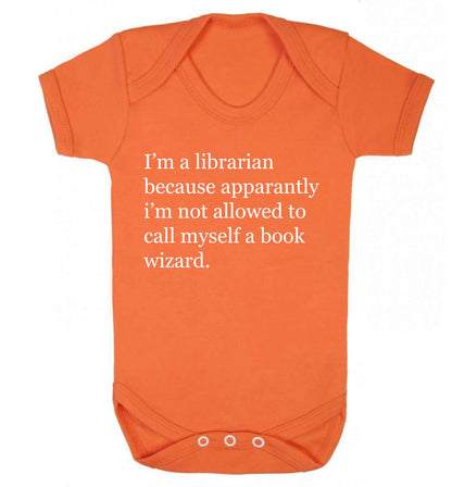 i‚Äö√Ñ√∂‚àö‚Ä†‚àö‚àÇ‚Äö√†√∂‚àö√≤m a librarian because apparantly i‚Äö√Ñ√∂‚àö‚Ä†‚àö‚àÇ‚Äö√†√∂‚àö√≤m not allowed to call myself a book wizard Baby Vest orange 18-24 months