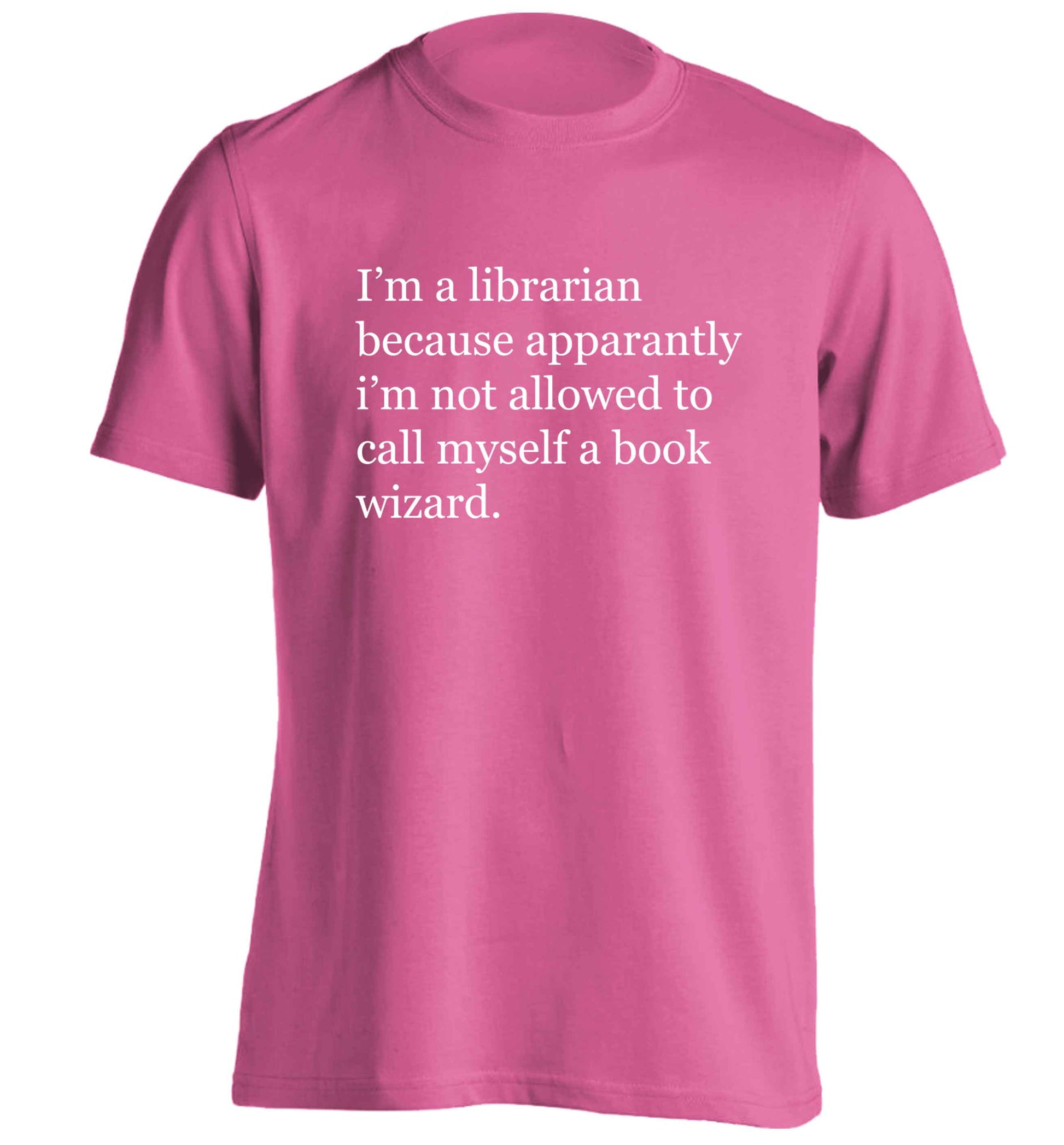 i‚àö√Øm a librarian because apparantly i‚àö√Øm not allowed to call myself a book wizard adults unisex pink Tshirt 2XL