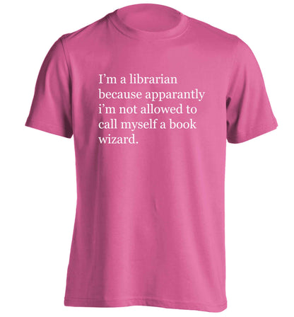 i‚àö√Øm a librarian because apparantly i‚àö√Øm not allowed to call myself a book wizard adults unisex pink Tshirt 2XL