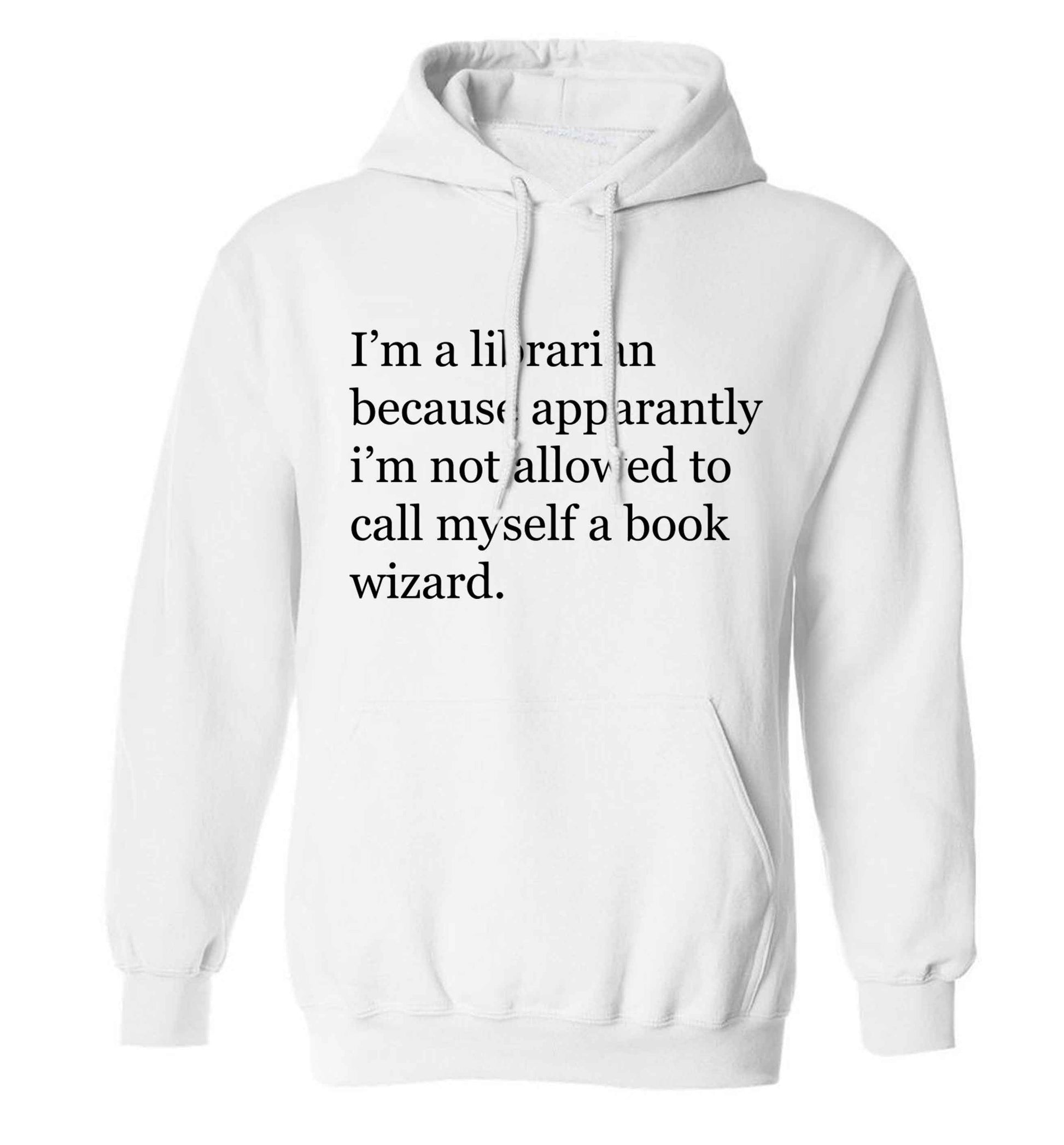 i‚àö√Øm a librarian because apparantly i‚àö√Øm not allowed to call myself a book wizard adults unisex white hoodie 2XL