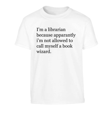 i√ïm a librarian because apparantly i√ïm not allowed to call myself a book wizard Children's white Tshirt 12-13 Years