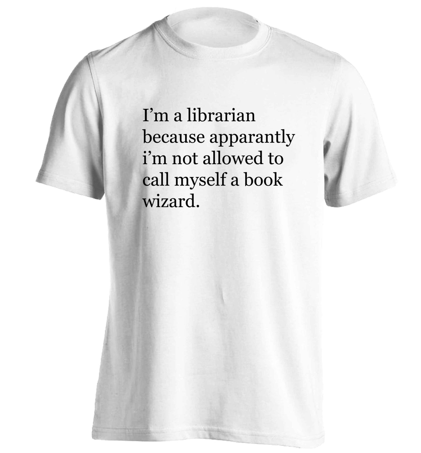 i‚àö√Øm a librarian because apparantly i‚àö√Øm not allowed to call myself a book wizard adults unisex white Tshirt 2XL