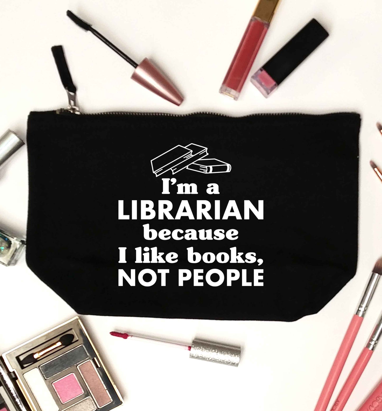 I'm a librarian because I like books not people black makeup bag