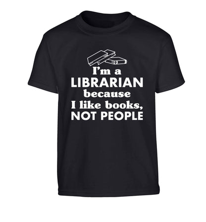 I'm a librarian because I like books not people Children's black Tshirt 12-13 Years
