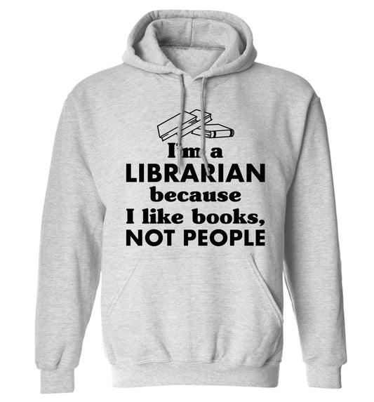 I'm a librarian because I like books not people adults unisex grey hoodie 2XL